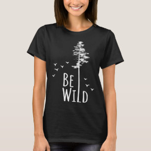 Go Outside Nature Be Wild T-Shirt