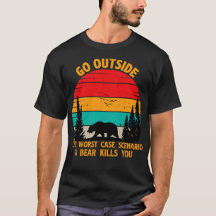 Go Outside The Worst Case Scenario A Bear Kills Yo T-Shirt