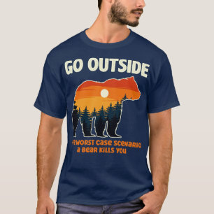 Go Outside The Worst Case Scenario A Bear Kills Yo T-Shirt