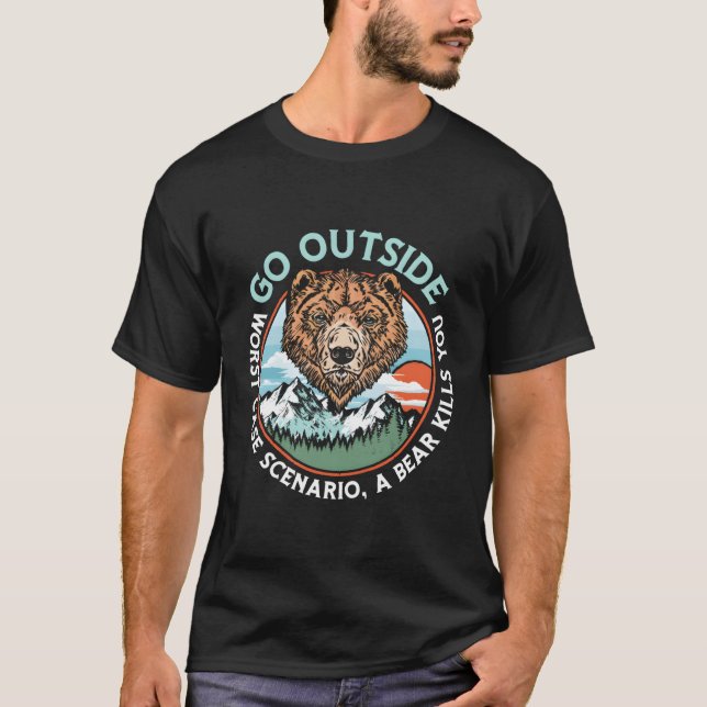 Go Outside Worst Case A Bear Kills You Funny Natur T-Shirt (Front)