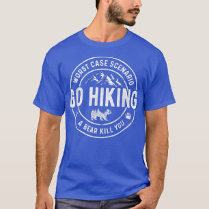 Go Outside Worst Case Scenario A Bear Kill You Cam T-Shirt