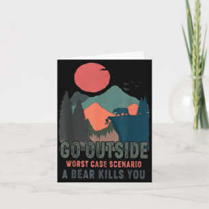 Go outside worst case scenario a bear kills funny card