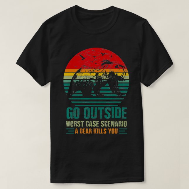 Go Outside Worst Case Scenario A Bear Kills You Ad T-Shirt (Design Front)