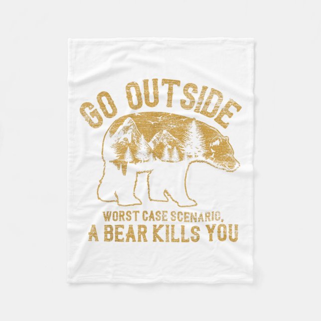 Go Outside Worst Case Scenario A Bear Kills You Ca Fleece Blanket (Front)