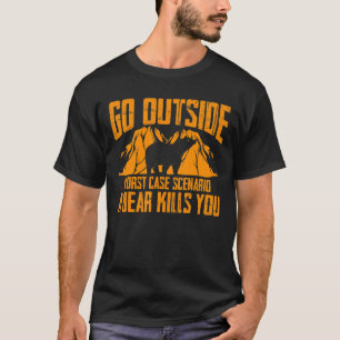 Go Outside Worst Case Scenario A Bear Kills You T-Shirt