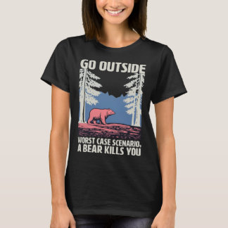 Go Outside Worst Case Scenario a Bear Kills you T-Shirt