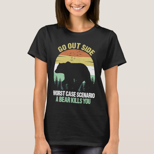 Go Outside Worst Case Scenario A Bear Kills You Vi T-Shirt (Front)