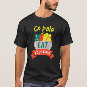 Go Pale Eat Real Food Healthy Vegan Diet T-Shirt