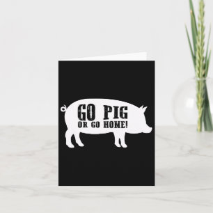 Go Pig Or Go Home Bbq Barbecue Shirt Card