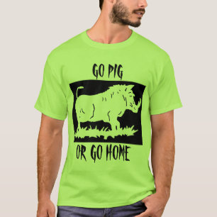 GO PIG...OR GO HOME T-Shirt