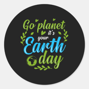 Go Planet Its Your Earth Day 1 Classic Round Sticker