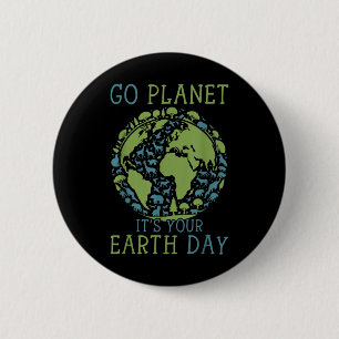 Go Planet Its Your Earth Day 2024 Women Men Kids T 6 Cm Round Badge