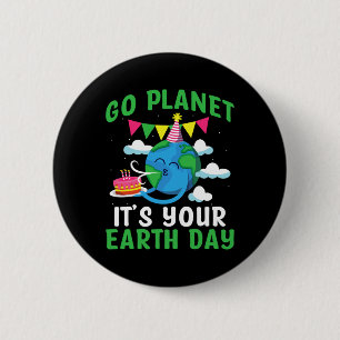 Go Planet Its Your Earth Day 4 6 Cm Round Badge
