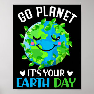 Go Planet Its Your Earth Day 5 Poster