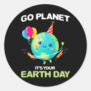 Go Planet Its Your Earth Day 7 Classic Round Sticker