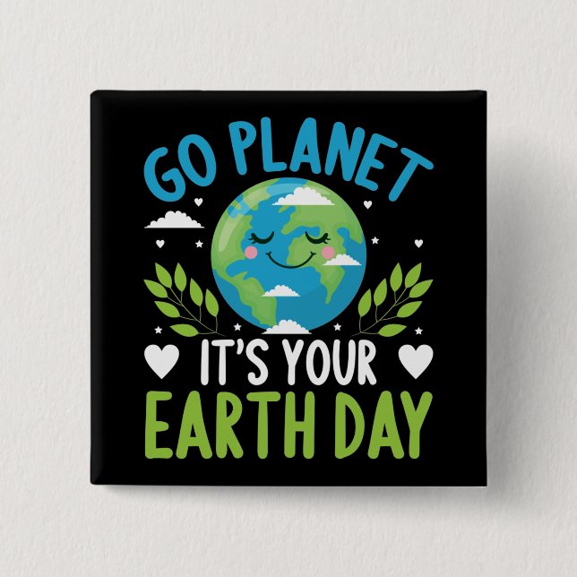Go planet it's your Earth Day April 22 15 Cm Square Badge (Front)