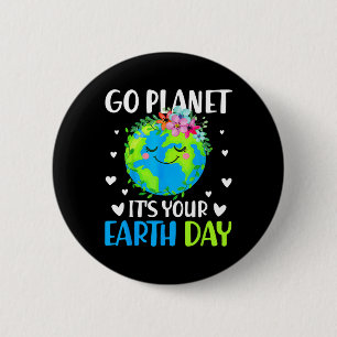 Go Planet Its Your Earth Day April 22 For Women Me 6 Cm Round Badge