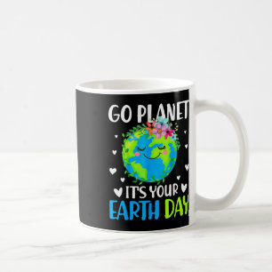 Go Planet Its Your Earth Day April 22 For Women Me Coffee Mug