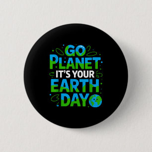 Go Planet Its Your Earth Day Eco-friendly Design  6 Cm Round Badge