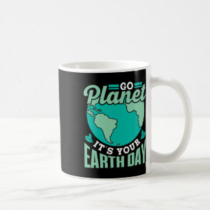 Go Planet It's Your Earth Day Save Conservation Na Coffee Mug