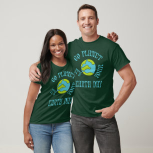 Go Planet It's Your Earth Day T-Shirt