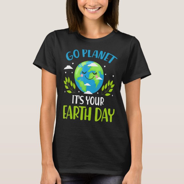 Go Planet Love World Its Your Earth Day 2022 Envir T-Shirt (Front)