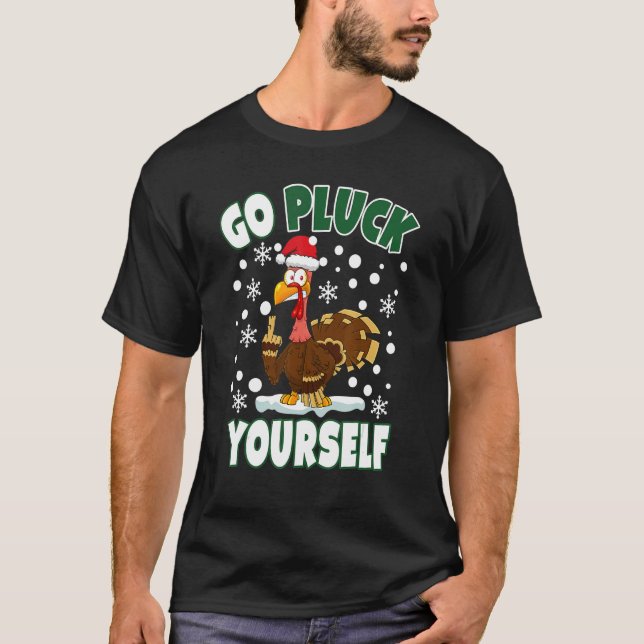 Go Pluck Yourself Christmas Naughty Turkey Men Wom T-Shirt (Front)