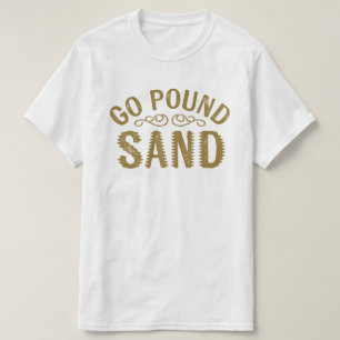 Go Pound Sand T-Shirt