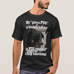 go PUG yourself is fully functional Fun Idea T-Shirt