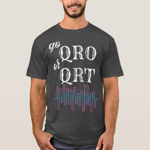 Go QRO or QRT Funny Amateur Radio Ham Radio _13 T-Shirt