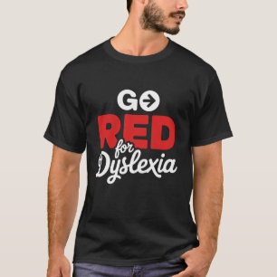 Go Red for Dyslexia  ADHD Dyslexic  Dyslexia Aware T-Shirt