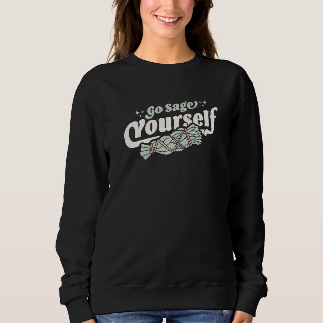 Go Sage Yourself Cleansing Sage Smudge Stick Feath Sweatshirt (Front)
