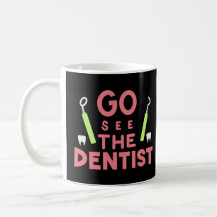 "Go See the Dentist: Bright Smiles Ahead! Coffee Mug