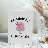 Go Shawty, It's Sherbert Day | Birthday