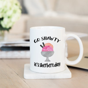 Go Shawty, It's Sherbert Day Coffee Mug