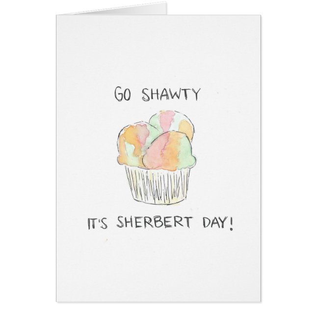 "Go Shawty It's Sherbert Day" Funny Birthday Card (Front)