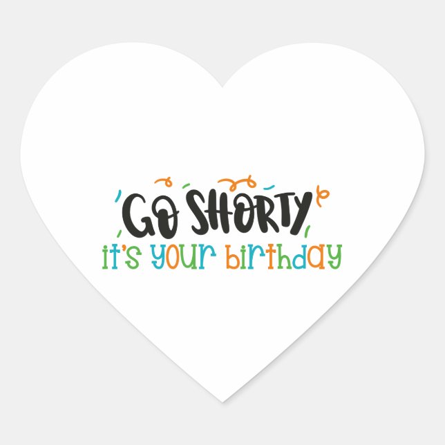 go shorty is your birthday heart sticker (Front)