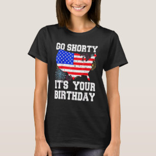 Go Shorty It's Your Birthday  4th Of July Birthday T-Shirt