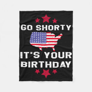 Go Shorty Its Your Birthday - 4th Of July Independ Fleece Blanket