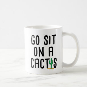Go Sit On A Cactus Coffee Mug
