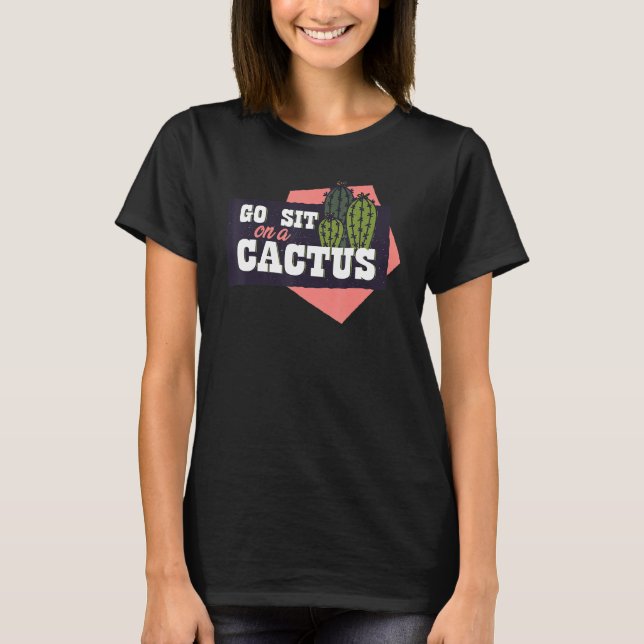 Go sit on a cactus conflict enemy prickly T-Shirt (Front)