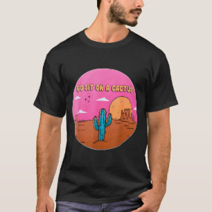 Go Sit On A Cactus Succulent Plant Gardening Desig T-Shirt