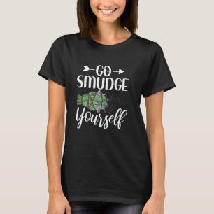 Go Smudge Yourself Funny Smudging Sage Cleansing T-Shirt