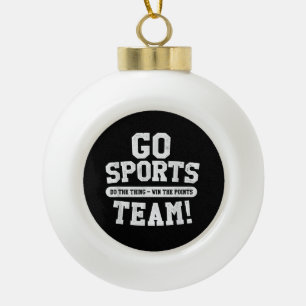 Go Sports Team! Funny Sports Ceramic Ball Christmas Ornament