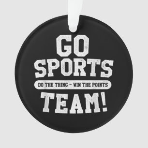 Go Sports Team! Funny Sports Ornament