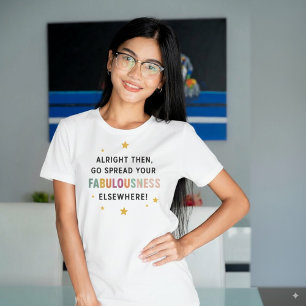 Go Spread Your Fabulousness Elsewhere! – coworker T-Shirt