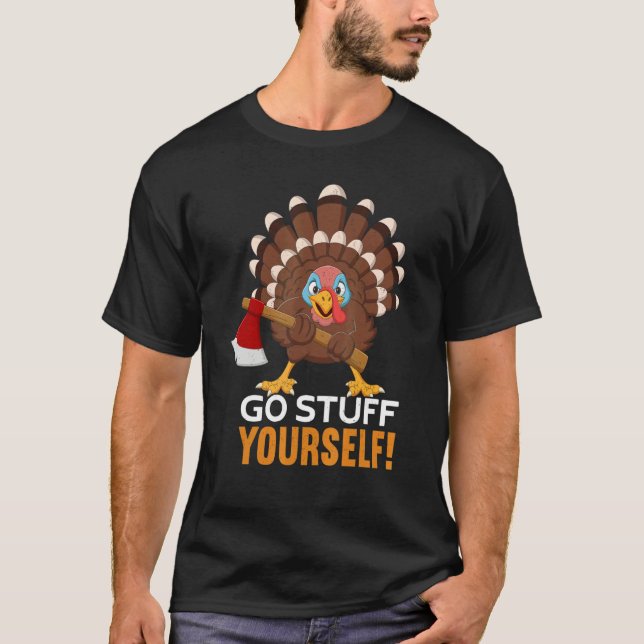 Go Stuff Yourself  Thanks Giving  Thanksgiving T-Shirt (Front)