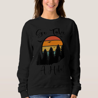 Go Take A Hike Retro Vintage Nature  Hiker Hiking Sweatshirt