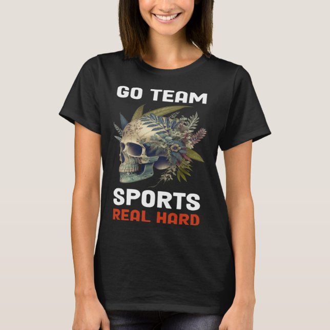 Go Team Sports Real Hard  6 T-Shirt (Front)