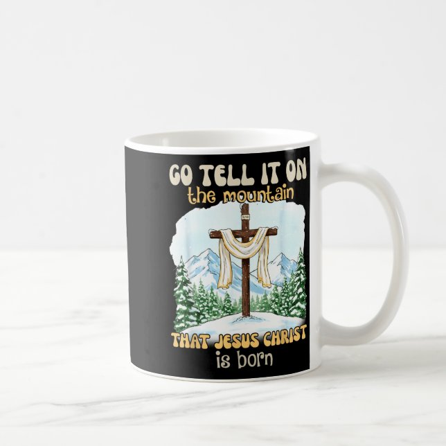 Go Tell It On The Mountain That Jesus Christ Is Bo Coffee Mug (Right)